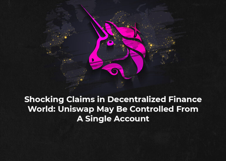 Shocking Claims in Decentralized Finance World: Uniswap May Be Controlled From A Single Account