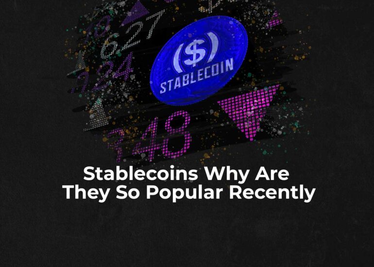 Stablecoins: Why Are They So Popular Recently?