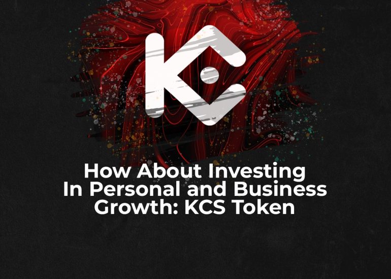 How About Investing In Personal and Business Growth: KCS Token