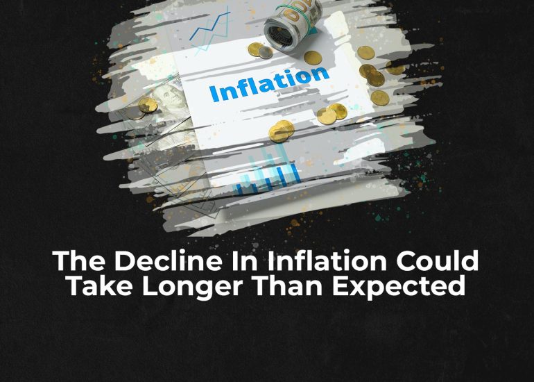 The Decline In Inflation Could Take Longer Than Expected